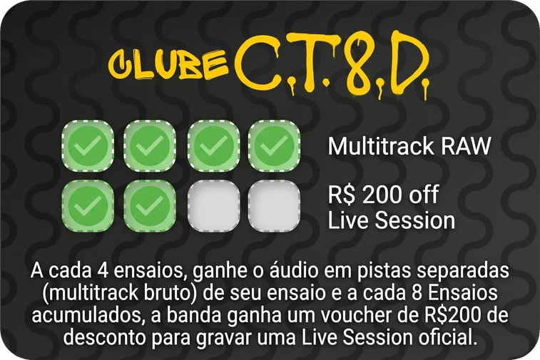 Cartão do Clube CT8D: a cada 4 ensaios, ganhe o áudio em pistas separadas (multitrack bruto) do seu ensaio; a cada 8 ensaios acumulados, a banda ganha um voucher de R$ 200 de desconto para gravar uma Live Session oficial.